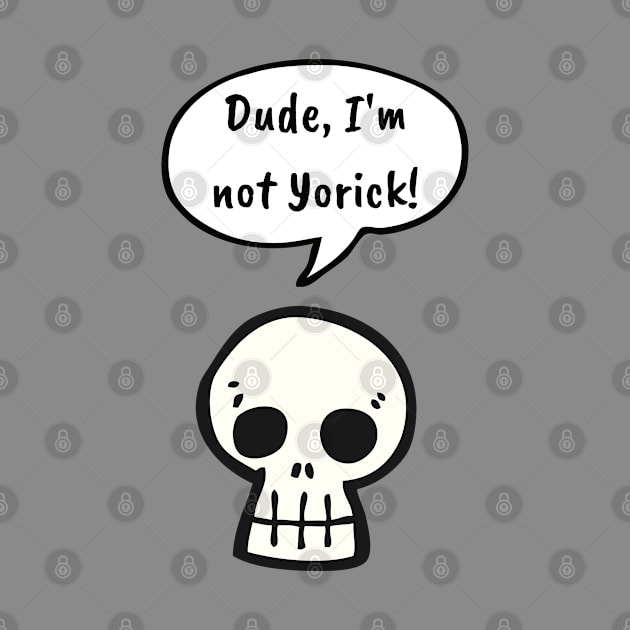 Dude, I'm Not Yorick! by LegitHooligan