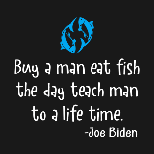 Buy a man eat fish the day teach man to a life T-Shirt