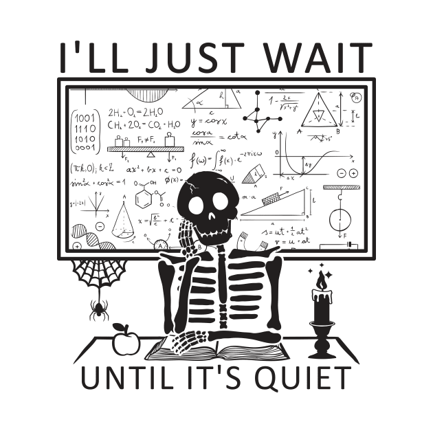 I'll Just Wait Until It's Quiet Skeleton Teacher by DesignergiftsCie