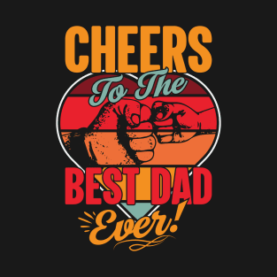 CHEERS-TO-THE-BEST-DAD-EVER T-Shirt