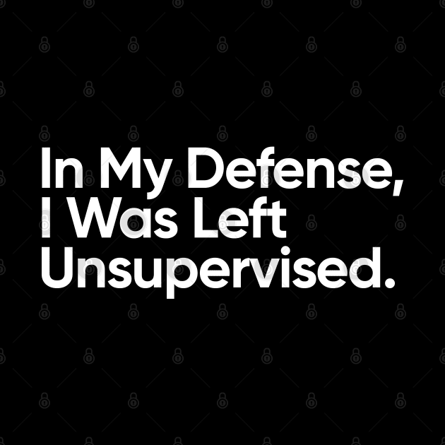 In My Defense, I Was Left Unsupervised. by EverGreene