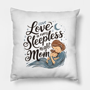 Love in Every Sleepless night Mom | Mother's day | Mom lover gifts Pillow