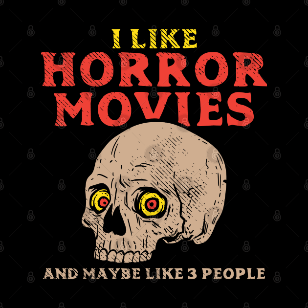 I Like Horror Movies And Maybe Like 3 People. by maxdax