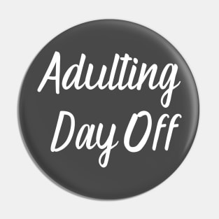 Adulting Day Off Pin