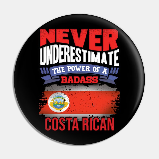 Never Underestimate The Power Of A Badass Costa Rican - Gift For Costa Rican With Costa Rican Flag Heritage Roots From Costa Rica Pin by giftideas