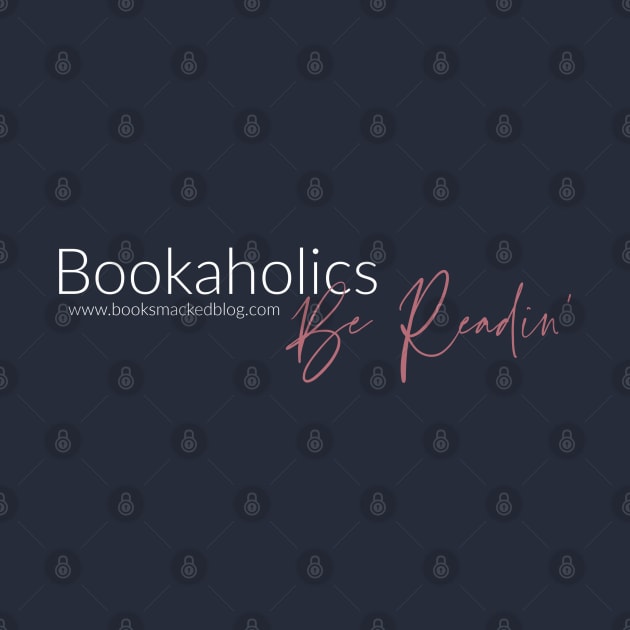 Bookaholics Be Readin by BookSmacked