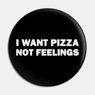 I Want Pizza Not Feelings popular funny foodie Pin