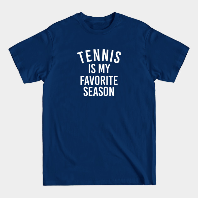 Disover Tennis Fan Gift Tennis Is My Favorite Season - Baseball Gift - T-Shirt