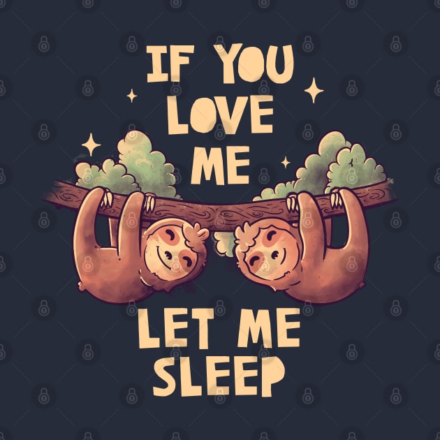 If You Love Me Let Me Sleep Cute Lover Lazy Gift by eduely