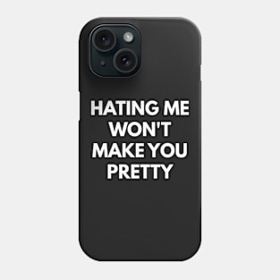 Hating Me Won't Make You Pretty Phone Case