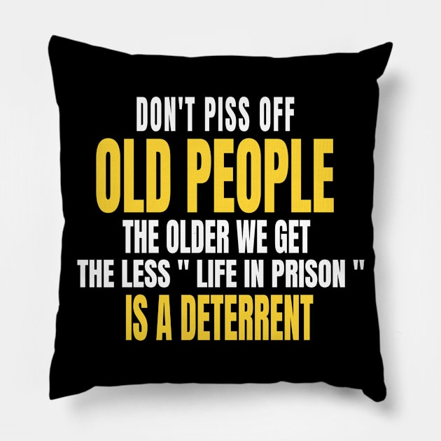 Don't Piss Off Old People The Older We Get The Less Life Pillow by BOB