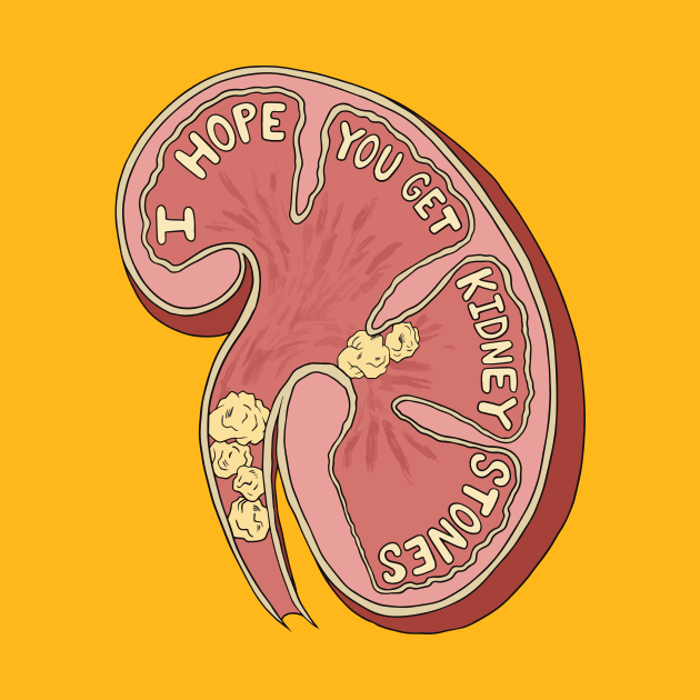 I Hope You Get Kidney Stones by JulieKitzes