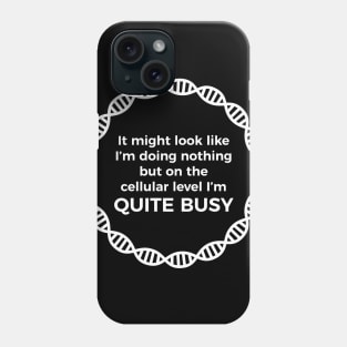 I Am Quite Busy Science Jokes Biology Gifts T shirt Phone Case