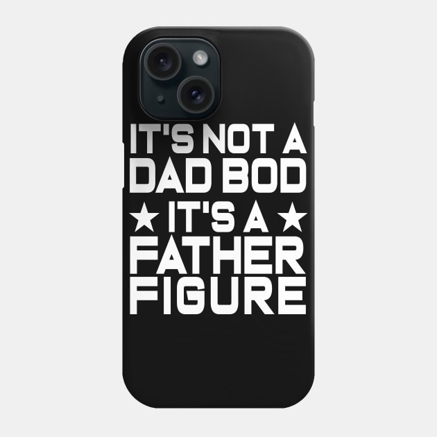 Mens It's Not A Dad Bod It's A Father Figure Funny Phone Case by ZimBom Designer