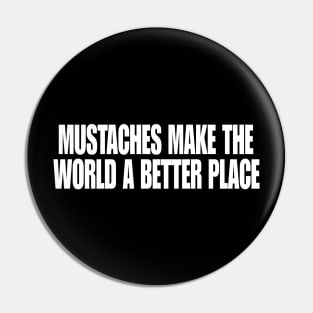 Mustaches Make the World a Better Place T-Shirt, Funny Y2K Shirt, Gen Z Meme Tee, Trendy Graphic Tee, Y2K Aesthetic Tee Pin