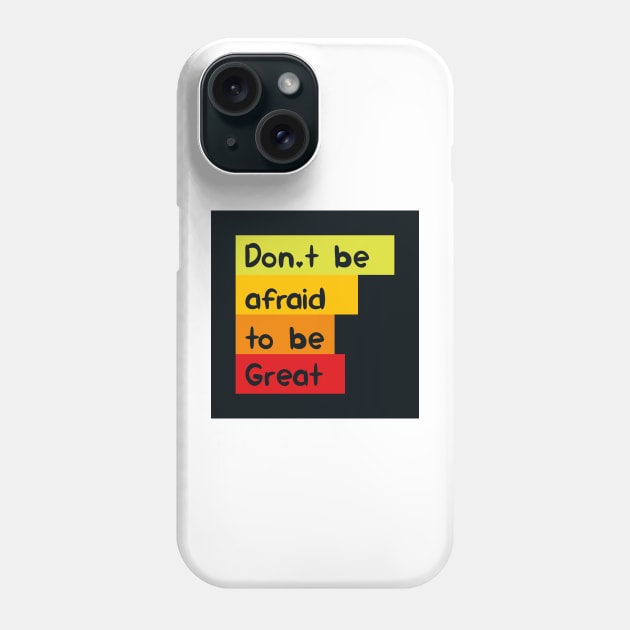 Don't be afraid to be great Phone Case by KyrgyzstanShop