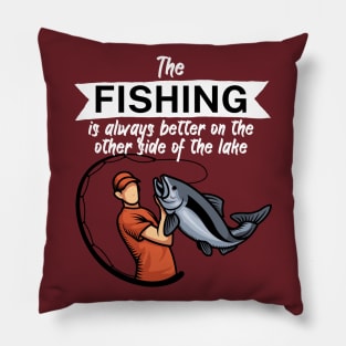 The fishing is always better on the other side of the lake Pillow