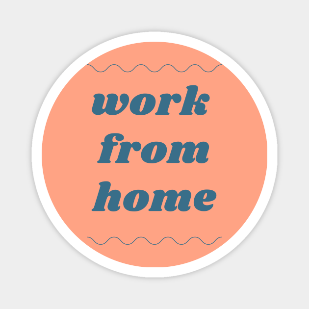 Work from home - Quotes Funny - Magnet | TeePublic Work from home - Quotes Funny - Magnet | TeePublic