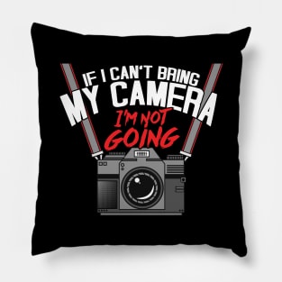 Funny If I Can't Take My Camera I'm Not Going Pillow