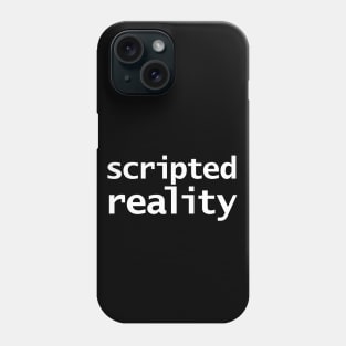 Scripted Reality Funny Typography White Text Phone Case