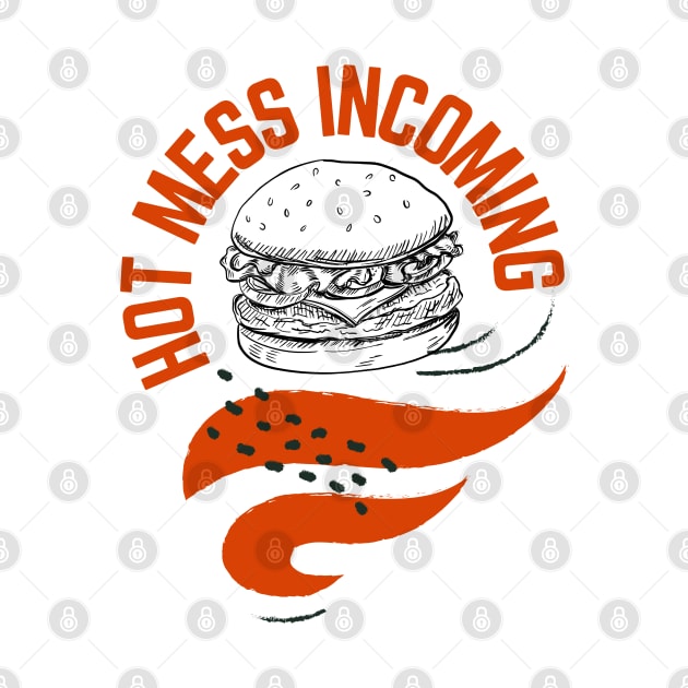 Hot mess incoming burger design by artsybloke