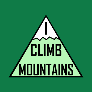 I Climb Mountains Green T-Shirt