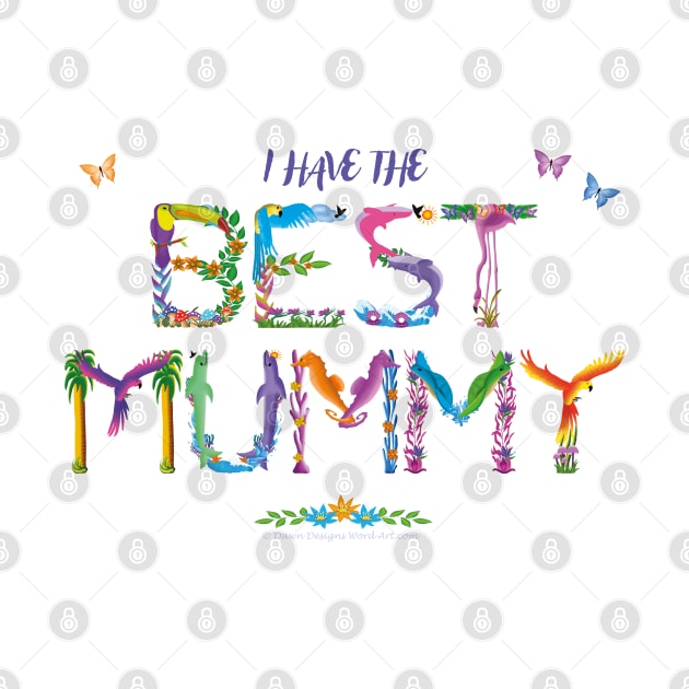 I have the BEST MUMMY - tropical wordart by DawnDesignsWordArt