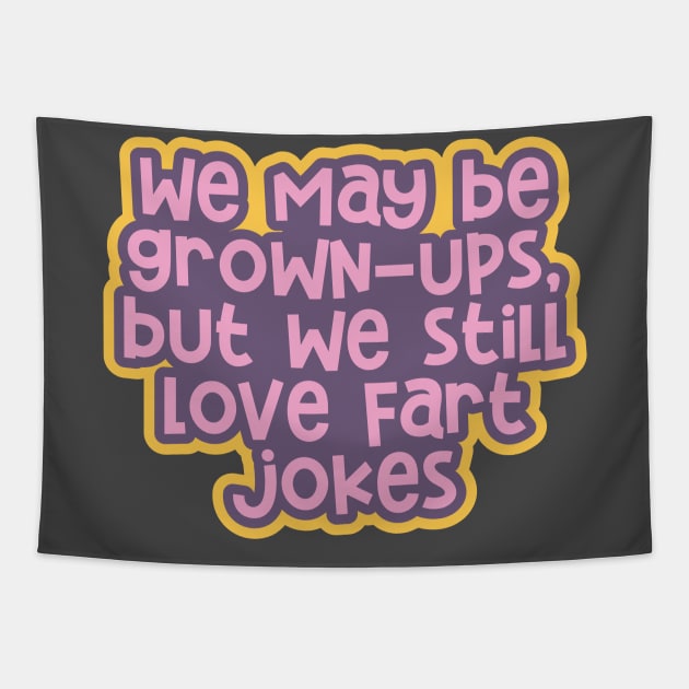 Adulting 101: Being Grown-ups, but Still Loving Fart Jokes Tapestry by ardp13