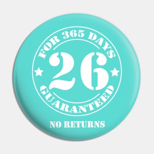 Birthday 26 for 365 Days Guaranteed Pin