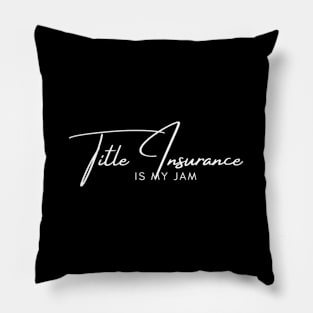 Title Insurance Is My-Jam For Insurance Agent Pillow