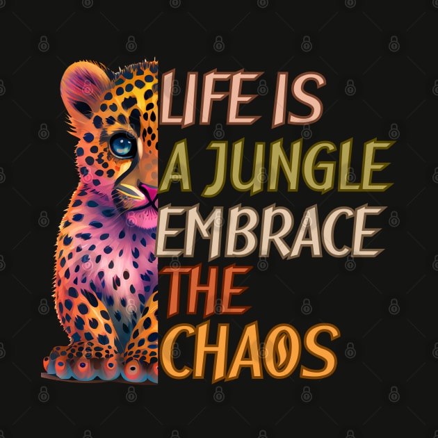 Life is a Jungle Embrace the Chaos by mebcreations