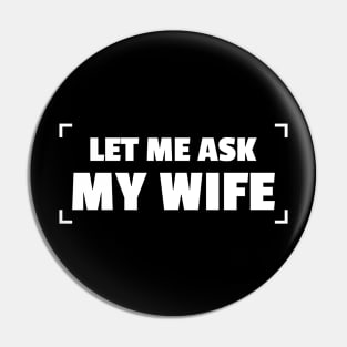 let me ask my wife - funny wife Pin