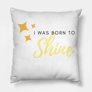 I was born to shine Pillow