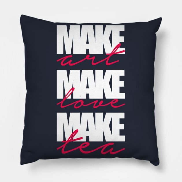 make art-make love-make tea Pillow by nektarinchen