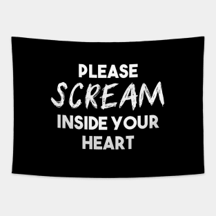 Please Scream Inside Your Heart (White Text) Tapestry