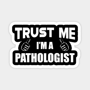 Pathologist - Trust me I'm a pathologist Magnet