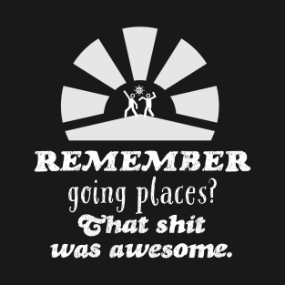 2020 Sucks, Remember going places? T-Shirt