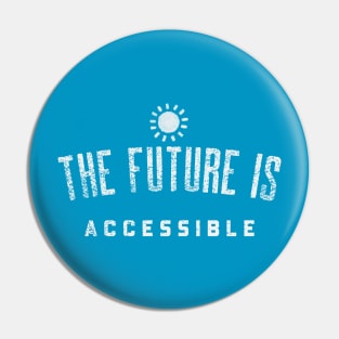 THE FUTURE IS ACCESSIBLE Pin