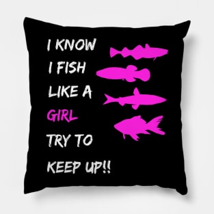 Womens Fishing - I Know I Fish Like a Girl Try To Keep Up Pillow