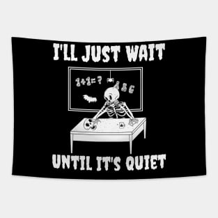 I'll Just Wait Until It's Quiet Skeleton Teacher Tapestry