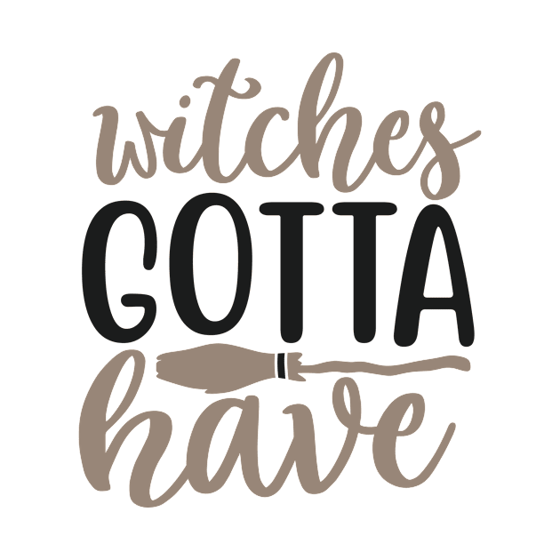 Witches Gotta Have by HelloShirt Design