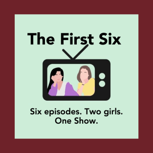 First Six Podcast Shirt T-Shirt