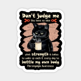 Fibromyalgia awareness don't judge me you have no idea Magnet