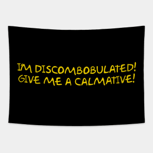 I'm Discombobulated! Give me a calmative! Tapestry