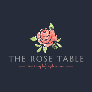 The Rose Table Savoring Life's Pleasures T-Shirt