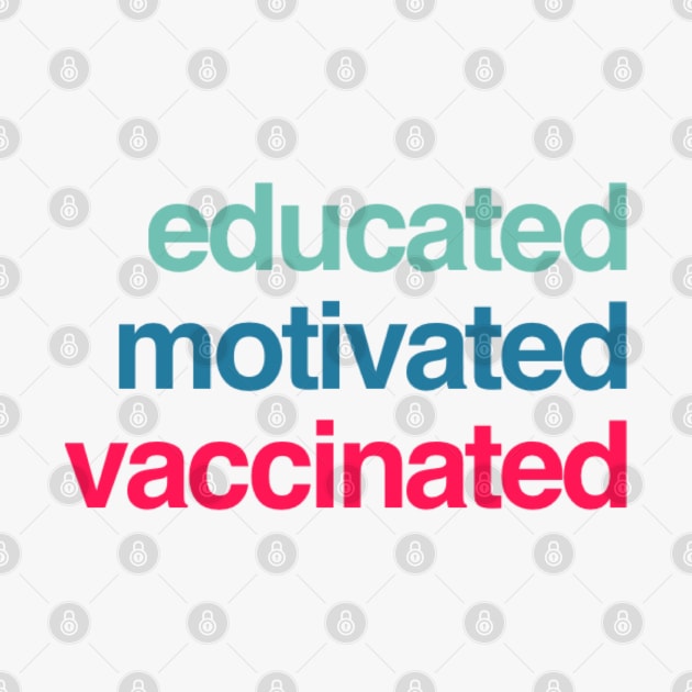 Educated Motivated Vaccinated by BoogieCreates