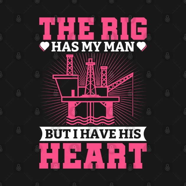 The Rig Has My Man But I have His Heart. by sharukhdesign