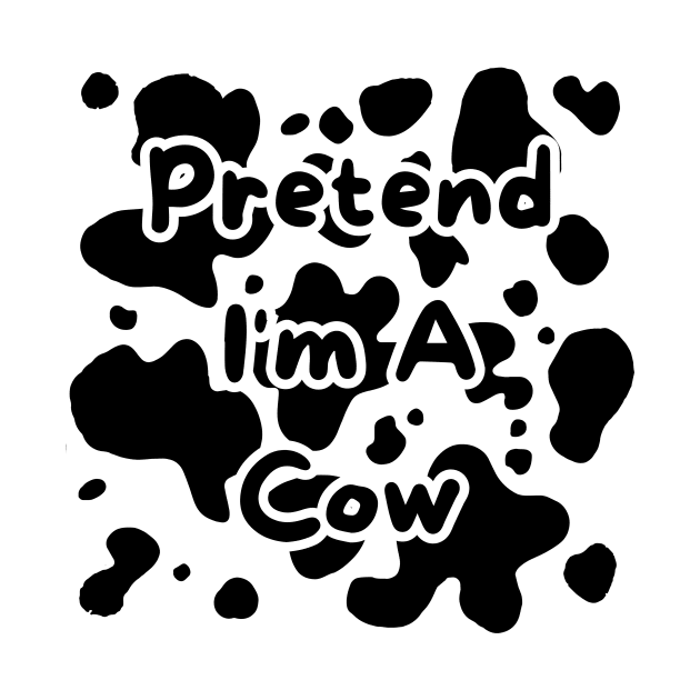 Pretend I'm A Cow by BandaraxStore