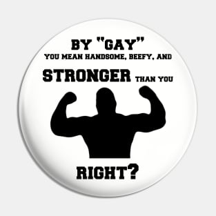 By "Gay" you mean... Pin