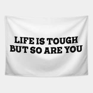 life is tough but so you are Tapestry